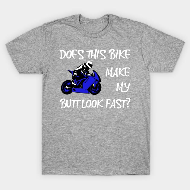 Does This Bike Make My Butt Look Fast? T-Shirt by StoneOfFlames